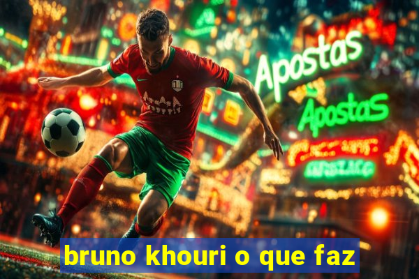 bruno khouri o que faz